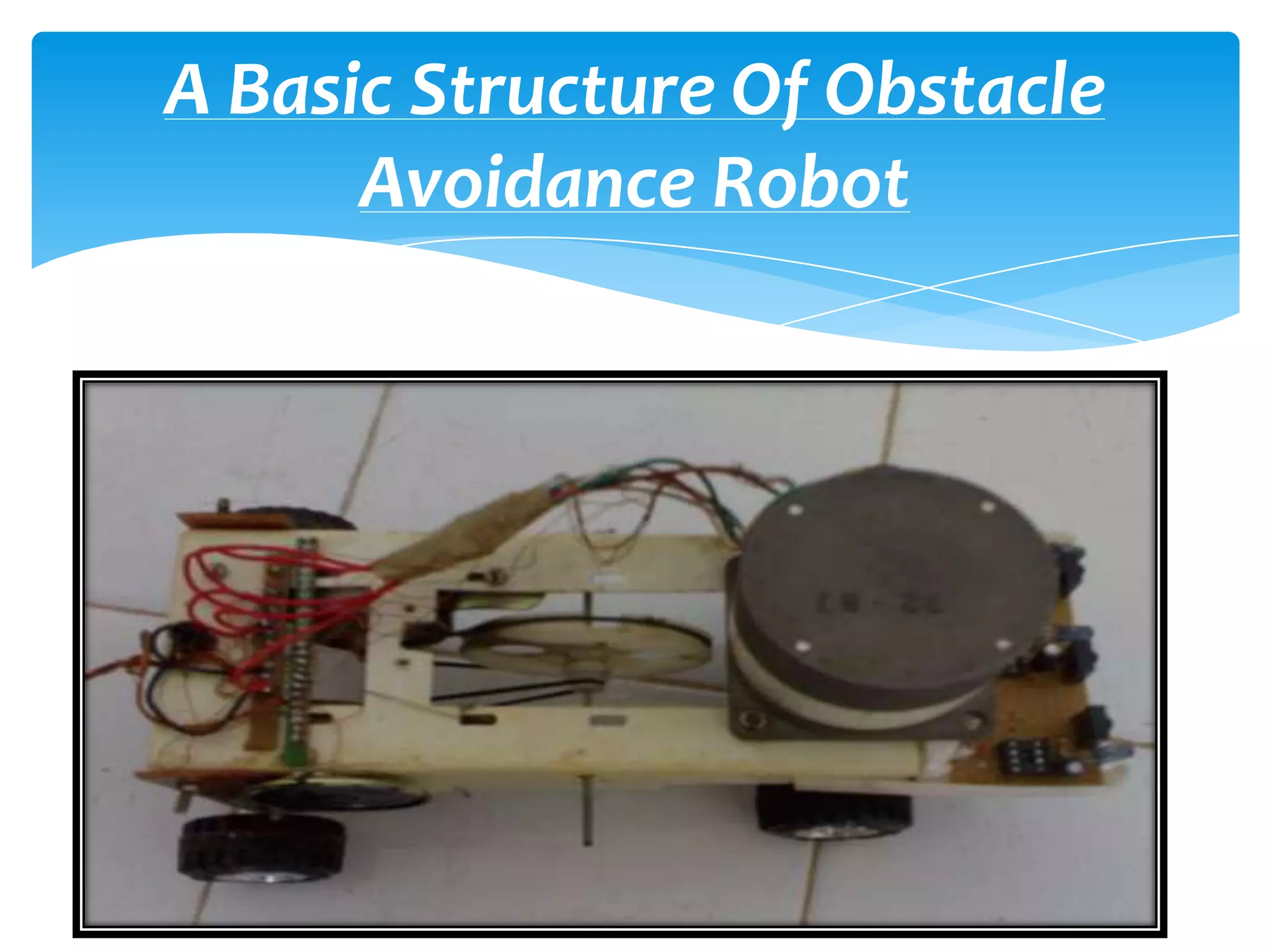 A Basic Structure Of Obstacle
      Avoidance Robot
 