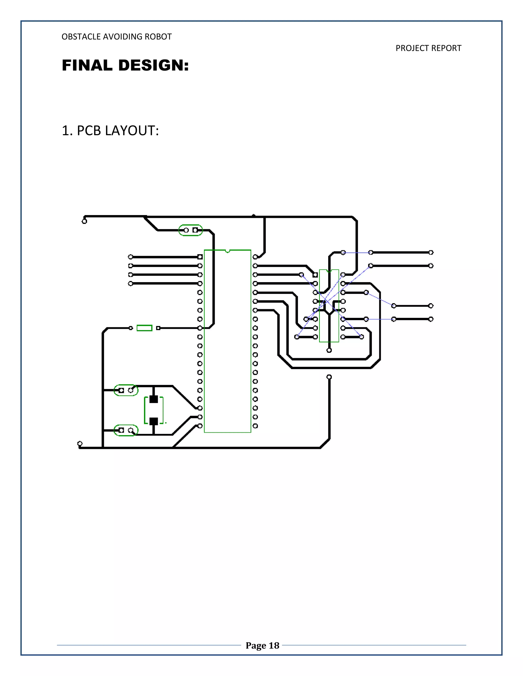 Two motors namely right motor and left motor are connected to driver IC (L293D). L293D is interface with µc. Micro-controller sends logic 0 & logic 1 as per the programming to driver IC which moves motors forward or reverse direction. DESIGN OF pROJECTBLOCK DIAGRAM :DESCRIPTION:Basically circuit consist of following blocks:Sensors
