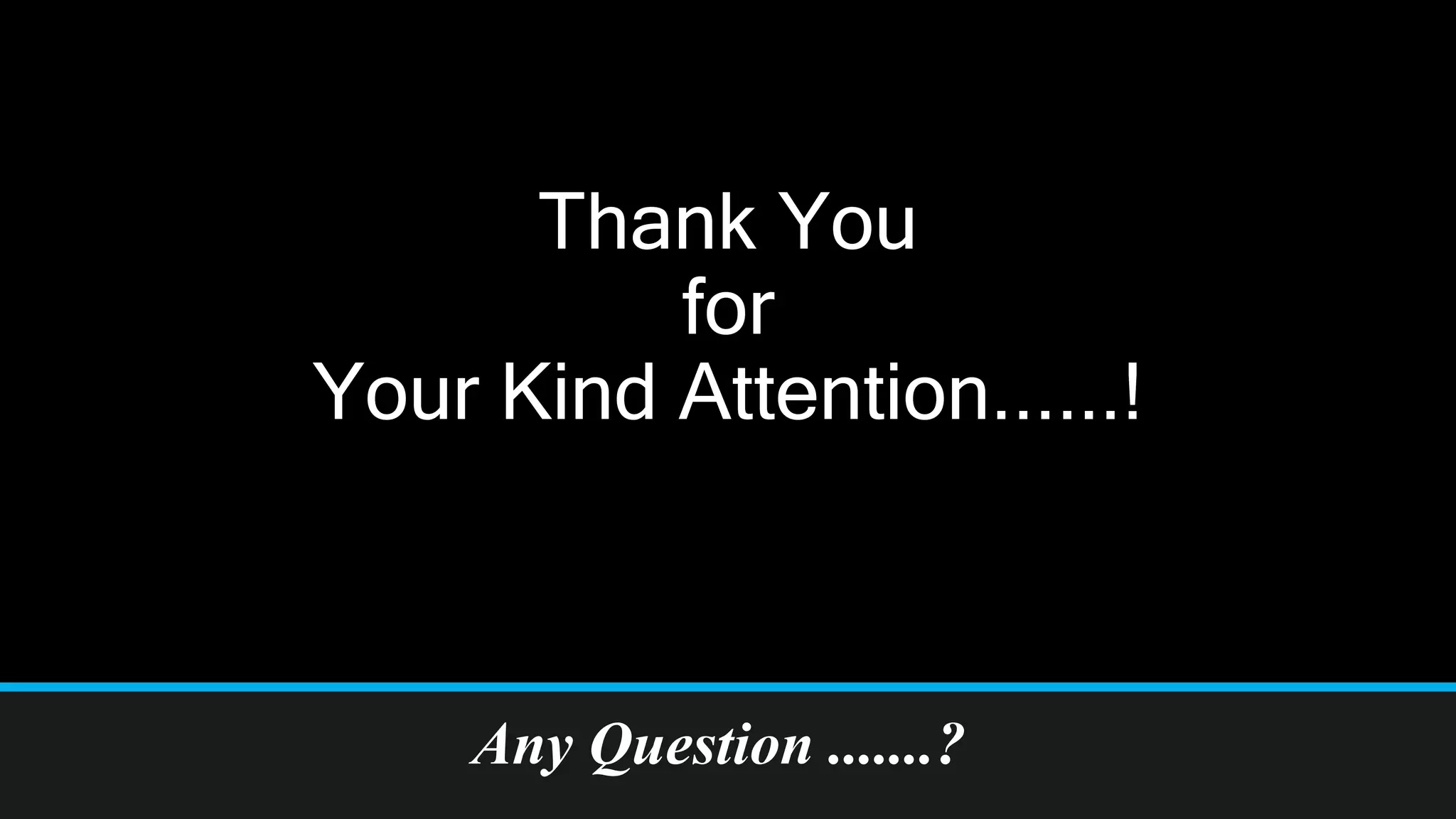 Thank You
for
Your Kind Attention......!
Any Question .......?
 
