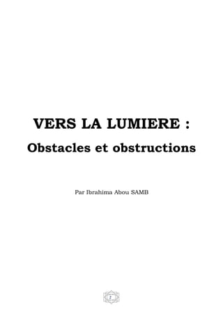 2
VERS LA LUMIERE :
Obstacles et obstructions
Par Ibrahima Abou SAMB
 