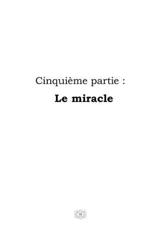 98
Cinquième partie :
Le miracle
 