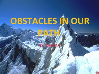 OBSTACLES IN OUR PATH  BY  DEEPAK 