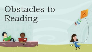 Obstacles to
Reading
 