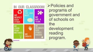 Policies and
programs of
government and
of schools on
the
development
reading
program.
 