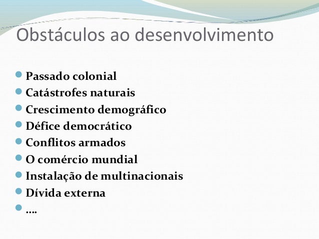 Obstáculos ao desenvolvimento
Passado colonial
Catástrofes naturais
Crescimento demográfico
Défice democrático
Confli...