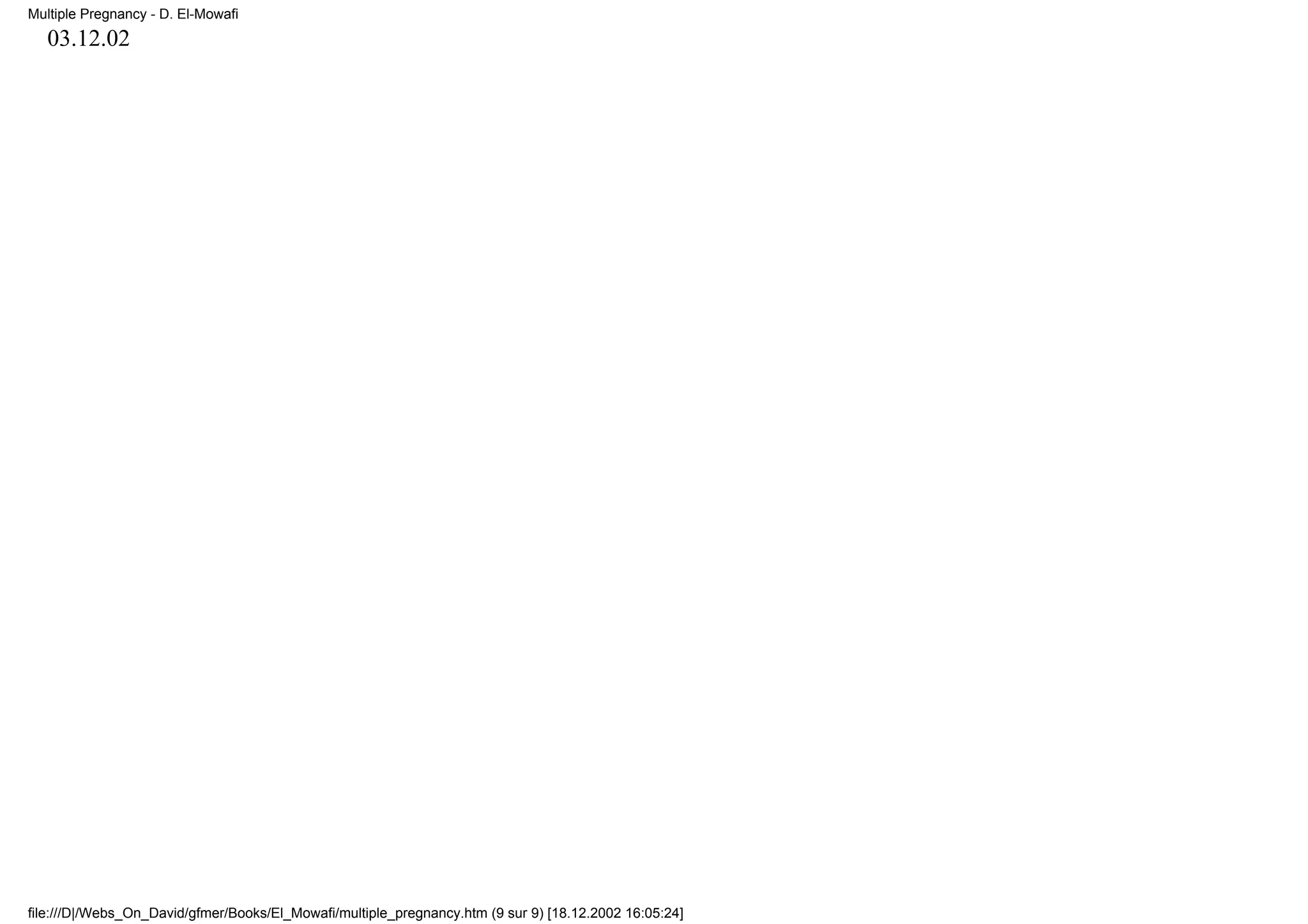 Multiple Pregnancy - D. El-Mowafi
   03.12.02




file:///D|/Webs_On_David/gfmer/Books/El_Mowafi/multiple_pregnancy.htm (9 sur 9) [18.12.2002 16:05:24]
 