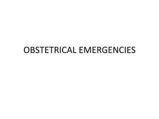 OBSTETRICAL EMERGENCIES

 