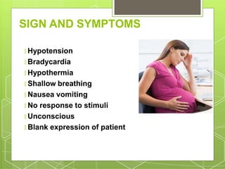 SIGN AND SYMPTOMS
🞇 Hypotension
🞇 Bradycardia
🞇 Hypothermia
🞇 Shallow breathing
🞇 Nausea vomiting
🞇 No response to stimuli
🞇 Unconscious
🞇 Blank expression of patient
 