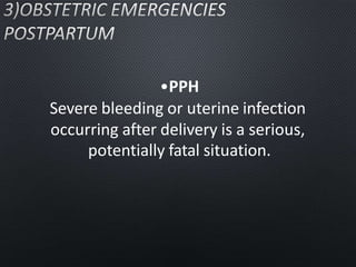 •PPH
Severe bleeding or uterine infection
occurring after delivery is a serious,
potentially fatal situation.
 