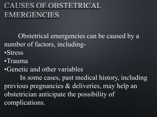 •Proper prenatal care is the best prevention for
obstetrical emergencies.
•When complications of pregnancy do arise, pregn...