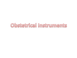 Obstetrical instruments