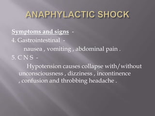 Symptoms and signs -
4. Gastrointestinal -
      nausea , vomiting , abdominal pain .
5. C N S -
       Hypotension causes collapse with/without
   unconsciousness , dizziness , incontinence
   , confusion and throbbing headache .
 