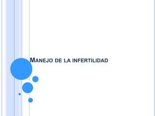 MANEJO DE LA INFERTILIDAD
 