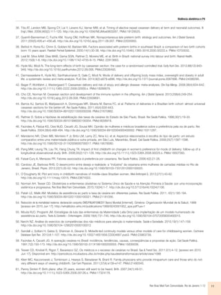 Violência obstétrica e P4
Rev Bras Med Fam Comunidade. Rio de Janeiro    1-12 11
36.	Tita AT, Landon MB, Spong CY, Lai Y, Leveno KJ, Varner MW, et al. Timing of elective repeat cesarean delivery at term and neonatal outcomes. N
Engl J Med. 2009;360(2):111-120. http://dx.doi.org/10.1056/NEJMoa0803267. PMid:19129525.
37.	Gyamfi-Bannerman C, Fuchs KM, Young OM, Hoffman MK. Nonspontaneous late preterm birth: etiology and outcomes. Am J Obstet Gynecol.
2011;205(5):456.e1-456.e6. http://dx.doi.org/10.1016/j.ajog.2011.08.007. PMid:22035950.
38.	Bettiol H, Rona RJ, Chinn S, Goldani M, Barbieri MA. Factors associated with preterm births in southeast Brazil: a comparison of two birth cohorts
born 15 years apart. Paediatr Perinat Epidemiol. 2000;14(1):30-38. http://dx.doi.org/10.1046/j.1365-3016.2000.00222.x. PMid:10703032.
39.	Leal M, Silva AAM, Dias MAB, Gama SGN, Rattner D, Moreira ME, et al. Birth in Brazil: national survey into labour and birth. Reprod Health.
2012;15(9):1-8. http://dx.doi.org/10.1186/1742-4755-9-15. PMid: 22913663.
40.	Hyde MJ, Modi N. The long-term effects of birth by caesarean section: the case for a randomised controlled trial. Early Hum Dev. 2012;88(12):943-
949. http://dx.doi.org/10.1016/j.earlhumdev.2012.09.006. PMid:23036493.
41.	Darmasseelane K, Hyde MJ, Santhakumaran S, Gale C, Modi N. Mode of delivery and offspring body mass index, overweight and obesity in adult
life: a systematic review and meta-analysis. PLoS One. 2014;9(2):e878-e896. http://dx.doi.org/10.1371/journal.pone.0087896. PMid:24586295.
42.	Bager P, Wohlfahrt J, Westergaard T. Caesarean delivery and risk of atopy and allergic disease: meta-analyses. Clin Exp Allergy. 2008;38(4):634-642.
http://dx.doi.org/10.1111/j.1365-2222.2008.02939.x. PMid:18266879.
43.	Cho CE, Norman M. Cesarean section and development of the immune system in the offspring. Am J Obstet Gynecol. 2013;208(4):249-254.
http://dx.doi.org/10.1016/j.ajog.2012.08.009. PMid:22939691.
44.	Barros AJ, Santos IS, Matijasevich A, Domingues MR, Silveira M, Barros FC, et al. Patterns of deliveries in a Brazilian birth cohort: almost universal
cesarean sections for the better-off. Rev Saude Publica. 2011;45(4):635-643.
http://dx.doi.org/10.1590/S0034-89102011005000039. PMid:21670862.
45.	Rattner D. Sobre a hipótese de estabilização das taxas de cesárea do Estado de São Paulo, Brasil. Rev Saude Publica. 1996;30(1):19-33.
http://dx.doi.org/10.1590/S0034-89101996000100004. PMid:9008919.
46.	Faúndes A, Pádua KS, Osis MJD, Cecatti JG, Sousa MH. Opinião de mulheres e médicos brasileiros sobre a preferência pela via de parto. Rev
Saude Publica. 2004;38(4):488-494. http://dx.doi.org/10.1590/S0034-89102004000400002. PMid:15311287.
47.	Mandarino NR, Chein MB, Monteiro F Jr, Brito LM, Lamy ZC, Nina VJ, et al. Aspectos relacionados à escolha do tipo de parto: um estudo
comparativo entre uma maternidade pública e outra privada, em São Luís, Maranhão, Brasil. Cad Saude Publica. 2009;25(7):1587-1596.
http://dx.doi.org/10.1590/S0102-311X2009000700017. PMid:19578580.
48.	Pang MW, Leung TN, Lau TK, Hang Chung TK. Impact of first childbirth on changes in women’s preference for mode of delivery: follow-up of a
longitudinal observational study. Birth. 2008;35(2):121-128. http://dx.doi.org/10.1111/j.1523-536X.2008.00225.x. PMid:18507583.
49.	Faisal-Cury A, Menezes PR. Fatores associados à preferência por cesariana. Rev Saude Publica. 2006;4(2):21-26.
50.	Cardoso JE, Barbosa RHS. O desencontro entre desejo e realidade: a “indústria” da cesariana entre mulheres de camadas médias no Rio de
Janeiro, Brasil. Physis. 2012;22(1):35-52. http://dx.doi.org/10.1590/S0103-73312012000100003.
51.	O’Dougherty M. Plot and irony in childbirth narratives of middle-class Brazilian women. Med Anthropol Q. 2013;27(1):43-62.
http://dx.doi.org/10.1111/maq.12015. PMid:23674322.
52.	Norman AH, Tesser CD. Obstetrizes e enfermeiras obstetras no Sistema Único de Saúde e na Atenção Primária à Saúde: por uma incorporação
sistêmica e progressiva. Rev Bras Med Fam Comunidade. 2015;10(34):1-7. http://dx.doi.org/10.5712/rbmfc10(34)1106.
53.	Patah LE, Malik AM. Modelos de assistência ao parto e taxa de cesária em diferentes países. Rev Saude Publica. 2011; 45(1):185-194.
http://dx.doi.org/10.1590/S0034-89102011000100021. PMid:21181056.
54.	 Reducción de la mortalidad materna: declaración conjunta OMS/FNUAP/UNICEF/ Banco Mundial [Internet]. Ginebra: Organización Mundial de la Salud; 1999
[acesso em 2015 Jun 17]. http://whqlibdoc.who.int/publications/1999/9243561952_spa.pdf?ua=1
55.	Mouta RJO, Progianti JM. Estratégias de luta das enfermeiras da Maternidade Leila Diniz para implantação de um modelo humanizado de
assistência ao parto. Texto & Contexto – Enfermagem. 2009;18(4):731-740. http://dx.doi.org/10.1590/S0104-07072009000400015.
56. Narchi NZ. Análise do exercício de competências dos não médicos para atenção à maternidade. Saúde e Sociedade. 2010;19(1):147–158.
http://dx.doi.org/10.1590/S0104-12902010000100012
57.	Sandall J, Soltani H, Gates S, Shennan A, Devane D. Midwife-led continuity models versus other models of care for childbearing women. Cochrane
Database Syst Rev. 2013;8:1-107. http://dx.doi.org/10.1002/14651858.CD004667.pub3. PMid:23963739.
58.	Faúndes A, Cecatti JG. A operação cesárea no Brasil: incidência, tendências, causas, conseqüências e propostas de ação. Cad Saude Publica.
1991;7(2):150-173. http://dx.doi.org/10.1590/S0102-311X1991000200003. PMid:15830039.
59.	Tesser CD, Knobel R, Rigon T, Bavaresco GZ. Os médicos e o excesso de cesárias no Brasil. Sau & Transf Soc. 2011:2(1):4-12. [acesso em 2015
Jun 17]. Disponível em: http://periodicos.incubadora.ufsc.br/index.php/saudeetransformacao/article/view/1088
60.	Klein MC, Kaczorowski J, Tomkinson J, Hearps S, Baradaran N, Brant R. Family physicians who provide intrapartum care and those who do not:
very different ways of viewing childbirth. Can Fam Physician. 2011;57(4):e139-e147. PMid:21490345.
61.	Penny Simkin P. Birth plans: after 25 years, women still want to be heard. Birth. 2007;34(1):49-51.
http://dx.doi.org/10.1111/j.1523-536X.2006.00126.x. PMid:17324178.
 