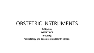 OBSTETRIC INSTRUMENTS
DC Dutta’s
OBSTETRICS
including
Perinatology and Contraception (Eighth Edition)
 