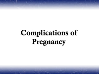 Complications of
  Pregnancy
 
