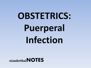 nianderthalNOTES
OBSTETRICS:
Puerperal
Infection
 