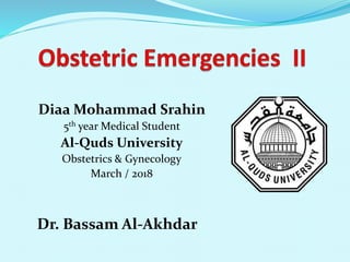 Diaa Mohammad Srahin
5th year Medical Student
Al-Quds University
Obstetrics & Gynecology
March / 2018
Dr. Bassam Al-Akhdar
 