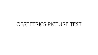 OBSTETRICS PICTURE TEST
 