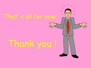 That’s all for now!
Thank you !
 