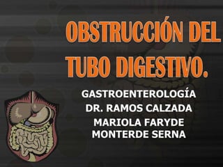 GASTROENTEROLOGÍA
DR. RAMOS CALZADA
MARIOLA FARYDE
MONTERDE SERNA
 