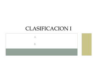 A. MECANICA
B. DINAMICA
ILEO PARALITICO
CLASIFICACION I
 