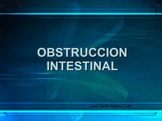 OBSTRUCCION INTESTINAL Luis David Saenz Cota 