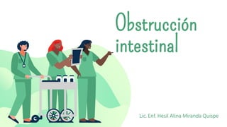 Obstrucción
intestinal
Lic. Enf. Hesil Alina Miranda Quispe
 