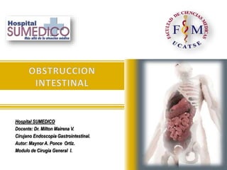 Hospital SUMEDICO
Docente: Dr. Milton Mairena V.
Cirujano Endoscopia Gastrointestinal.
Autor: Maynor A. Ponce Ortiz.
Modulo de Cirugía General I.
 