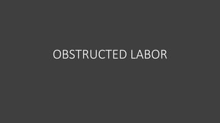 OBSTRUCTED LABOR
 