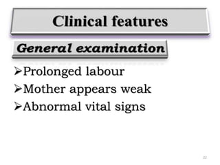 Prolonged labour
Mother appears weak
Abnormal vital signs
22
 