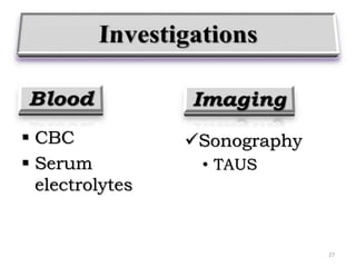  CBC
 Serum
electrolytes
Sonography
• TAUS
27
 