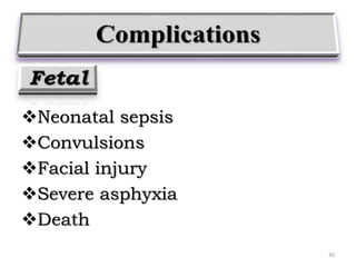 Neonatal sepsis
Convulsions
Facial injury
Severe asphyxia
Death
30
 