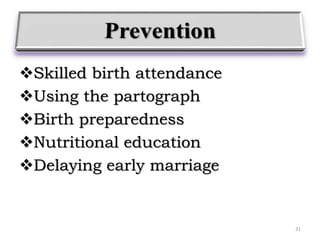 Skilled birth attendance
Using the partograph
Birth preparedness
Nutritional education
Delaying early marriage
31
 