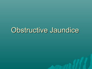 Obstructive JaundiceObstructive Jaundice
 
