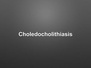 Choledocholithiasis
 