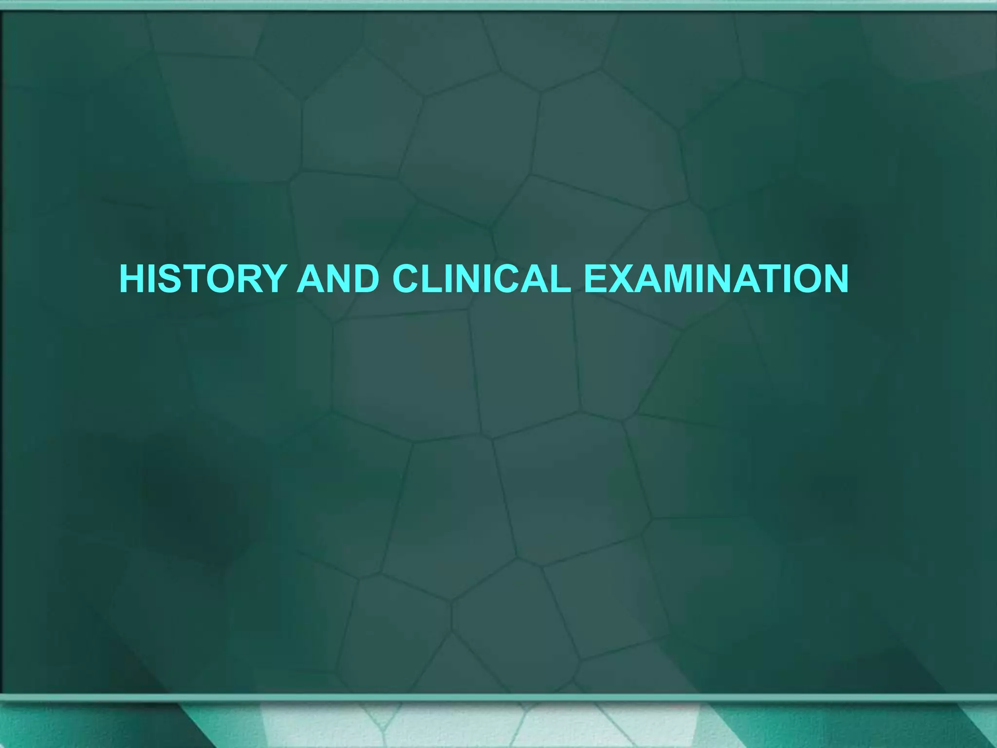 HISTORY AND CLINICAL EXAMINATION
 