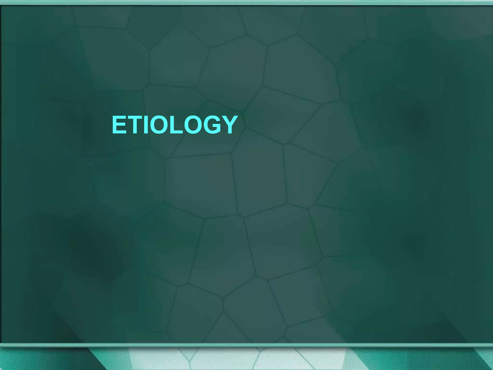 ETIOLOGY
 
