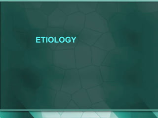 ETIOLOGY
 