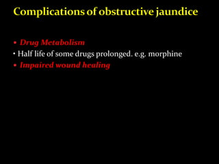  Drug Metabolism
• Half life of some drugs prolonged. e.g. morphine
 Impaired wound healing
 