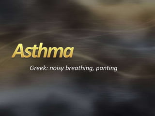 Greek: noisy breathing, panting
 