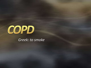 Greek: to smoke
 