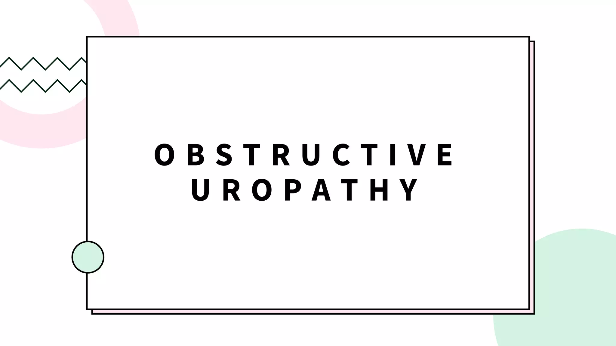 O B S T R U C T I V E
U R O P A T H Y
 