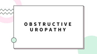 O B S T R U C T I V E
U R O P A T H Y
 