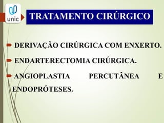 Derivação cirúrgica com
enxerto:
Técnica mais usada para o tratamento de lesões
arteriais oclusivas.
 Muito utilizada nos vasos coronários,
abdominais e periféricos.
A escolha do procedimento percutâneo ou
cirúrgico deve ser avaliado sob medida para
cada paciente lesão experiência e habilidade do
cirurgião.
 