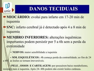 ETIOLOGIA
CAUSAS DE OCLUSÃO ARTERIAL AGUDA:
 EMBOLIA
 TROMBOSE
 TRAUMATISMO VASCULAR
 COMPRESSÃO EXTRÍNSECA
 ESPASMO ARTERIAL
 HIPERCOAGULABILIDADE SANGUÍNEA
 ARTERIOPATIAS
 