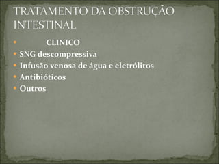 CLINICO SNG descompressiva Infusão venosa de água e eletrólitos Antibióticos Outros 