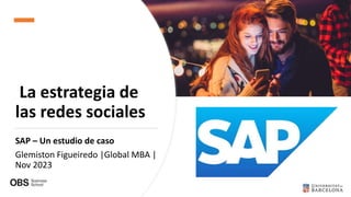 La estrategia de
las redes sociales
SAP – Un estudio de caso
Glemiston Figueiredo |Global MBA |
Nov 2023
 