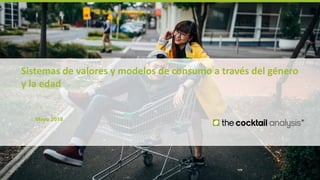 Sistemas de valores y modelo de consumo a través del género y la edad _ The Cocktail Analysis
Mayo 2018
Sistemas de valore...