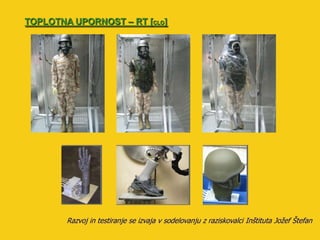 TOPLOTNA UPORNOST – RT [CLO]




        Razvoj in testiranje se izvaja v sodelovanju z raziskovalci Inštituta Joţef Štefan
 